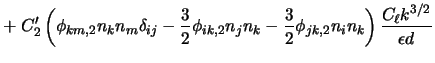 $\displaystyle + \; C'_2 \left(\phi_{km,2} n_k n_m \delta_{ij} - \frac{3}{2} \p... ...k - \frac{3}{2} \phi_{jk,2} n_i n_k \right) \frac{C_{\ell} k^{3/2}}{\epsilon d}$