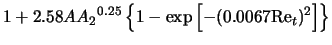 $\displaystyle 1 + 2.58 A {A_2}^{0.25} \left\{1 - \exp \left[-(0.0067 {\rm Re}_t)^2 \right] \right\}$