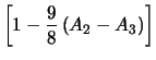 $\displaystyle \left[1 - \frac{9}{8}\left(A_2 - A_3\right)\right]$