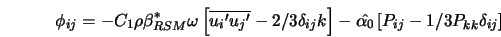 \phi_{ij} = - C_1 \rho \beta^*_{RSM} \omega \left[\overline{{... ...t] - \hat{\alpha_0}\left[P_{ij} - 1/3 P_{kk} \delta_{ij}\right]