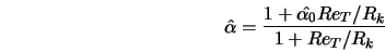  \hat{\alpha} = \frac{1 + \hat{\alpha_0}Re_T/R_k}{1 + Re_T/R_k} 