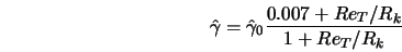  \hat{\gamma} = \hat{\gamma}_0 \frac{0.007 + Re_T/R_k}{1 + Re_T/R_k} 