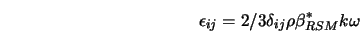  \epsilon_{ij} = 2/3 \delta_{ij} \rho \beta^*_{RSM} k \omega 
