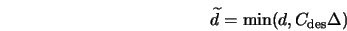  \widetilde{d} = \min(d, C_{\rm des} \Delta) 