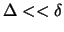 $\Delta << \delta$