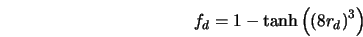  f_d = 1 - \tanh \left ({(8r_d)}^3\right ) 