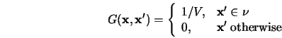  G({\bf x, x'}) = \left\{ \begin{array}{ll} 1/V, & {\bf x'} \in {\nu} \\ 0, & {\bf x'} \; {\rm otherwise} \end{array}\right. 