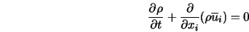 \frac{\partial \rho}{\partial t} + \frac{\partial}{\partial x_i}(\rho \overline{u}_i) = 0 