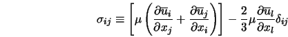  \sigma_{ij} \equiv \left[\mu\left(\frac{\partial \overline{... ...} \mu \frac{\partial \overline{u}_l}{\partial x_l} \delta_{ij} 