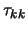 $\tau_{kk}$