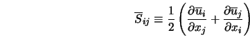  \overline{S}_{ij} \equiv \frac{1}{2}\left(\frac{\partial \ov... ...al x_j} + \frac{\partial \overline{u}_j}{\partial x_i}\right) 