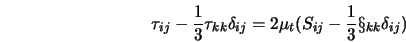  \tau_{ij} - \frac{1}{3} \tau_{kk} \delta_{ij} = 2 \mu_t (S_{ij} - \frac{1}{3} \S_{kk} \delta_{ij}) 