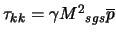 $\tau_{kk} = \gamma {M^2}_{sgs} \overline{p}$