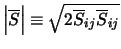 $\left\vert \overline{S} \right\vert \equiv \sqrt{2 {\overline{S}_{ij}} {\overline{S}_{ij}}}$