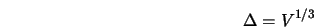  \Delta=V^{1/3} 
