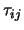$\tau_{ij}$