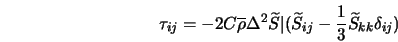  \tau_{ij}=-2C {\overline{\rho}} {\Delta}^2 {\widetilde{S}}\v... ...detilde{S}}_{ij}- \frac{1}{3}{\widetilde{S}}_{kk}\delta_{ij} ) 