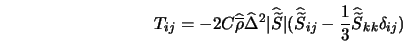  T_{ij}=-2C \widehat{\overline{\rho}} \widehat{\Delta}^2 \ver... ...S}}_{ij}- \frac{1}{3}\widehat{\widetilde{S}}_{kk}\delta_{ij} ) 