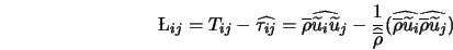  \L _{ij}=T_{ij}-\widehat{\tau_{ij}}=\widehat{\overline {\rho... ...\rho \widetilde u_i } \widehat{\overline \rho \widetilde u_j}) 