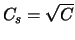 $C_s=\sqrt{C}$