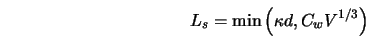  L_s = {\rm min} \left(\kappa d, C_w V^{1/3}\right) 