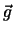 $\vec{g}$