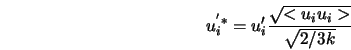  u^{'*}_i=u'_i\frac {\sqrt{<u_iu_i>}}{\sqrt{2/3 k}} 