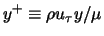 $y^+ \equiv \rho u_{\tau} y/\mu$