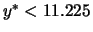 $y^* < 11.225$