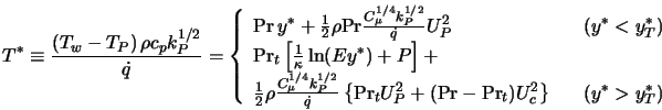  T^* \equiv \frac{\left(T_w - T_P\right) \rho c_p k_P^{1/2}}{... ..._c^2 \right\} & \; \; \; (y^* > y^*_T) \\ \end{array}\right . 
