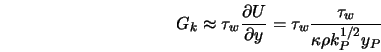  G_k \approx \tau_w \frac{\partial U}{\partial y} = \tau_w \frac{\tau_w}{\kappa \rho k_P^{1/2} y_P} 