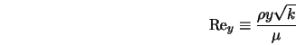  {\rm Re}_y \equiv \frac{\rho y \sqrt{k}}{\mu} 