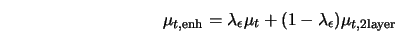  \mu_{t,{\rm enh}} = \lambda_\epsilon \mu_t + (1 - \lambda_\epsilon) \mu_{t,{\rm 2layer}} 