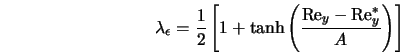  \lambda_\epsilon = \frac{1}{2} \left[1 + \tanh \left(\frac{{\rm Re}_y - {\rm Re}_y^*}{A}\right)\right] 