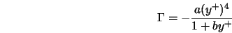  \Gamma = - \frac{a (y^+)^4}{1 + b y^+} 