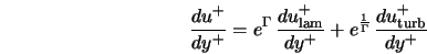  \frac{d u^+}{d y^+} = e^\Gamma \, \frac{d u_{\rm lam}^+}{d y^+} + e^\frac{1}{\Gamma} \, \frac{d u_{\rm turb}^+}{d y^+} 