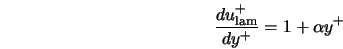  \frac{du^+_{\rm lam}}{dy^+} = 1 + \alpha y^+ 
