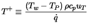 $\displaystyle T^+ \equiv \frac{\left(T_w - T_P\right) \rho c_p u_{T}}{\dot q}$
