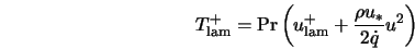  T^+_{\rm lam} = {\rm Pr} \left(u^+_{\rm lam} + \frac{\rho u_*}{2 \dot q} u^2 \right) 