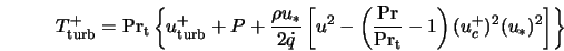  T^+_{\rm turb} = {\rm Pr}_{\rm t} \left\{ u^+_{\rm turb} + P... ...rm Pr}_{\rm t}} - 1 \right) (u_c^+)^2 (u_*)^2 \right] \right\} 