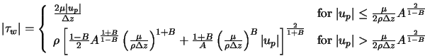  \vert \tau_{w} \vert = \left \{ \begin{array}{ll} \frac{2 \m... ...ac{\mu}{2 \rho \Delta z} A^{\frac{2}{1-B}} \end{array} \right. 