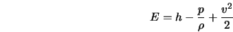  E = h - \frac{p}{\rho} + \frac{v^2}{2} 