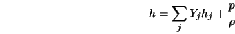  h = \sum_j Y_j h_j + \frac{p}{\rho} 