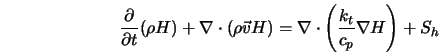  \frac{\partial}{\partial t} (\rho H) + \nabla \cdot (\rho {\... ... H) = \nabla \cdot \left(\frac{k_t}{c_p} \nabla H\right) + S_h 
