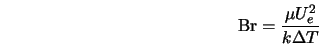  {\rm Br} = \frac{\mu U^{2}_{e}}{k \Delta T} 