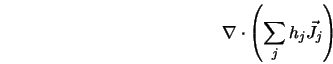 \nabla \cdot \left (\sum_j h_j {\vec J}_j \right )