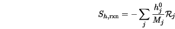  S_{h,{\rm rxn}} = - \sum_j \frac{h_j^0}{M_j} {\cal R}_j 