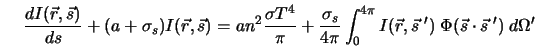  \frac{dI({\vec r}, {\vec s})}{ds} + (a + \sigma_s) I({\vec r... ...ec s} \; ') \; \Phi({\vec s}\cdot {\vec s} \; ') \; d{\Omega}' 