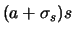 $(a+\sigma_s)s$