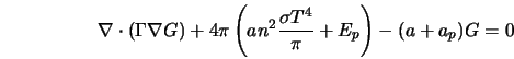  \nabla \cdot ({\Gamma} \nabla G) + 4\pi \left(an^2 \frac{\sigma T^4}{\pi} + E_p\right) - (a + a_p) G = 0 